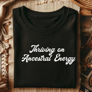 Thriving on Ancestral Energy Shirt, Can&#39;t Colonize T-Shirt, Ancestors Shirt, Honouring Ancestors, Dear Ancestors, Indigenous Shop
