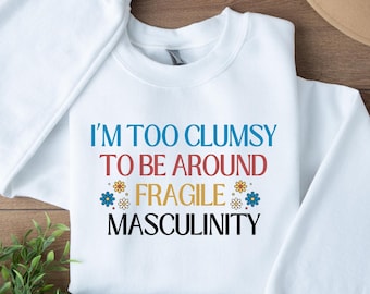 Fragile Masculinity Feminist Shirt, Sarcastic Text Shirt For Women, Girl Power Tee, Patriarchy Shirt, Feminism Shirt, Womens Rights Shirt