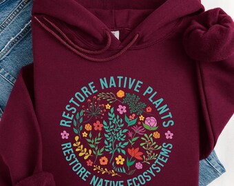 Restore Native Plants Hoodie, Plant Biology Shirt, Nature Lover T-Shirt, Naturalist Sweater, Earth Day Shirt, Wildflower Shirt