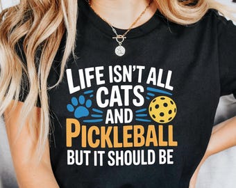Life Isn't All Cats and Pickleball But It Should Be Shirt, Funny Pickleball Shirt, Cat Lover Pickleball Tee, Humor Sports Shirt, Cat Shirt