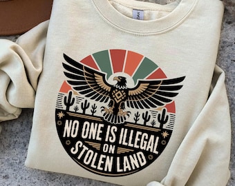 No One Is Illegal on Stolen Land Shirt, We Walk On Indigenous Land Tee, Sacred Land Shirt, Indigenous Shop, Human Rights Shirt