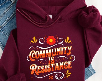 Community is Resistance Shirt, Activism T-Shirt, Social Justice Sweater, People Over Profit, All My Relations Shirt, Smash the Patriarchy