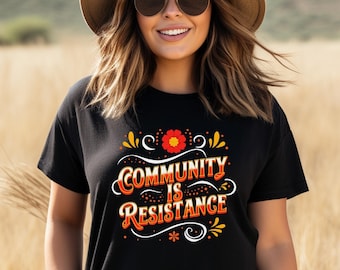 Community is Resistance Shirt, Activism T-Shirt, Social Justice Sweater, Community Sweater, All My Relations Shirt, Resistance Tshirt