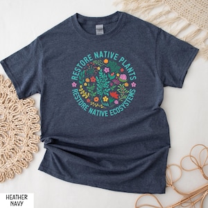 Restore Native Plants Shirt, Plant Biology Shirt, Nature Lover T-Shirt, Naturalist Sweater, Earth Day Shirt, Wildflower Shirt, Environmental