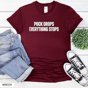 Puck Drops Everything Stops Shirt, Casual Shirt for Hockey Fans, Gift for Hockey Lovers, Hockey Fan Shirt, Hockey Dad, Hockey Mom