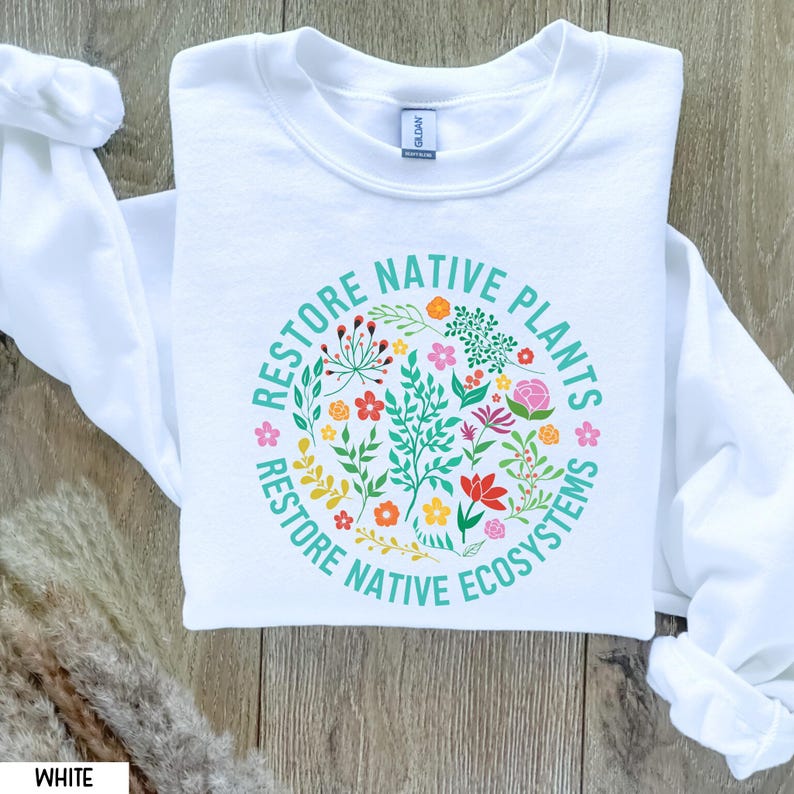 Restore Native Plants Shirt, Plant Biology Shirt, Nature Lover T-Shirt, Naturalist Sweater, Earth Day Shirt, Wildflower Shirt, Environmental