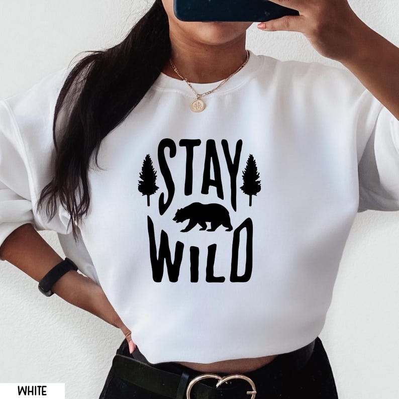 Stay Wild Shirt, Stay Wild Stay Free, Stay Wild Sweater, Stay Wild Hoodie, Stay Wild T-Shirt, Trendy Adventure Shirt, Bear Nature Shirt
