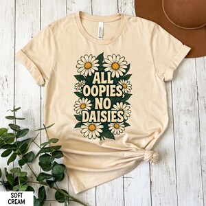 All Oopsies No Daisies Shirt, Mental Health Shirt, Flower Trendy Aesthetic Tee, Botanical Flower Shirt, Floral Woman Shirt, Aesthetic Gift