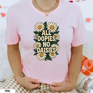 All Oopsies No Daisies Shirt, Mental Health Shirt, Flower Trendy Aesthetic Tee, Botanical Flower Shirt, Floral Woman Shirt, Aesthetic Gift