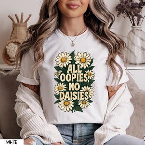 All Oopsies No Daisies Shirt, Mental Health Shirt, Flower Trendy Aesthetic Tee, Botanical Flower Shirt, Floral Woman Shirt, Aesthetic Gift