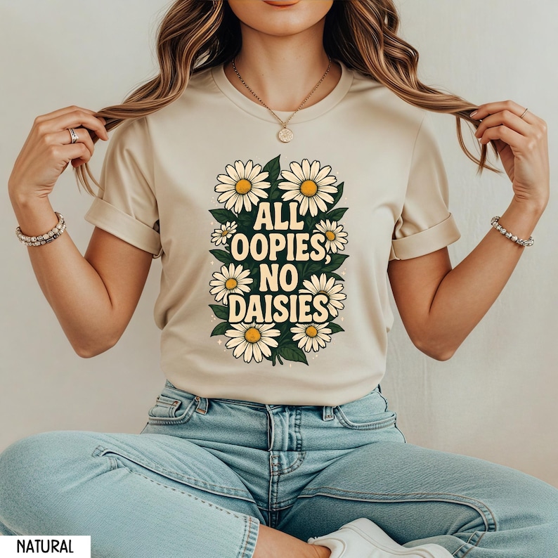 All Oopsies No Daisies Shirt, Mental Health Shirt, Flower Trendy Aesthetic Tee, Botanical Flower Shirt, Floral Woman Shirt, Aesthetic Gift