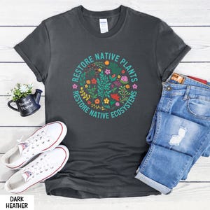 Restore Native Plants Shirt, Plant Biology Shirt, Nature Lover T-Shirt, Naturalist Sweater, Earth Day Shirt, Wildflower Shirt, Environmental