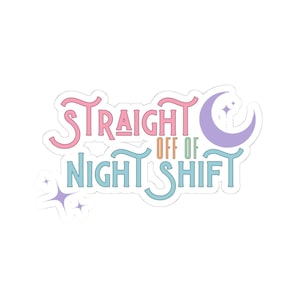 Straight Off Night Shift Sticker, Night Shift Gift, Gift for Healthcare Workers, First Responders, Funny Work Decal, Nurse Gift