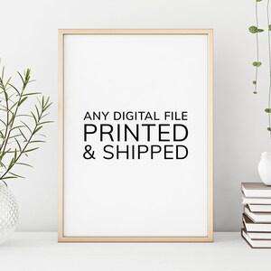 PRINTED & SHIPPED Art / Get any of my digital downloads printed and shipped. FREE Shipping in the U.S.