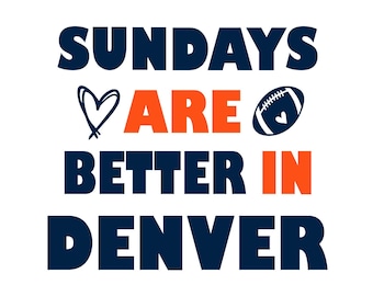 May include: A graphic design with the text "Sundays are better in Denver" in navy blue and orange. A heart and a football are included in the design.