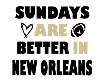 May include: Black and gold graphic text that reads "Sundays are better in New Orleans" with a heart and a football graphic.