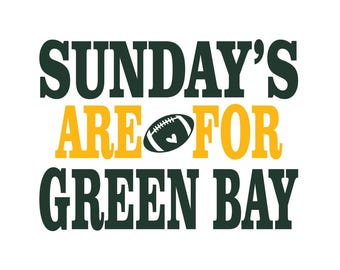 May include: Green and yellow graphic text that reads "Sunday's Are For Green Bay" with a football icon in the middle.