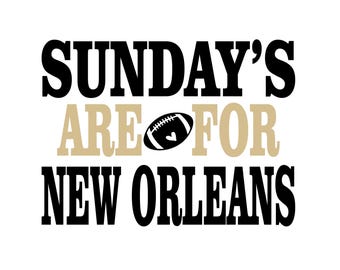 May include: Black and gold graphic text that reads "SUNDAY'S ARE FOR NEW ORLEANS" with a black and white football graphic in the middle.