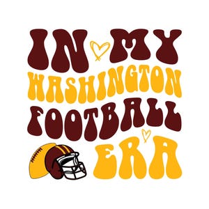 May include: A graphic design with the text "In My Washington Football Era" in a retro font. The text is in brown and yellow with a heart symbol. A football helmet is in the bottom left corner.