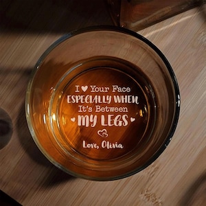 I Love Your Face Between My Legs Whiskey Glass Anniversary Gift For Him - Personalized Engraved Whiskey Glass - Anniversary Valentine Gift
