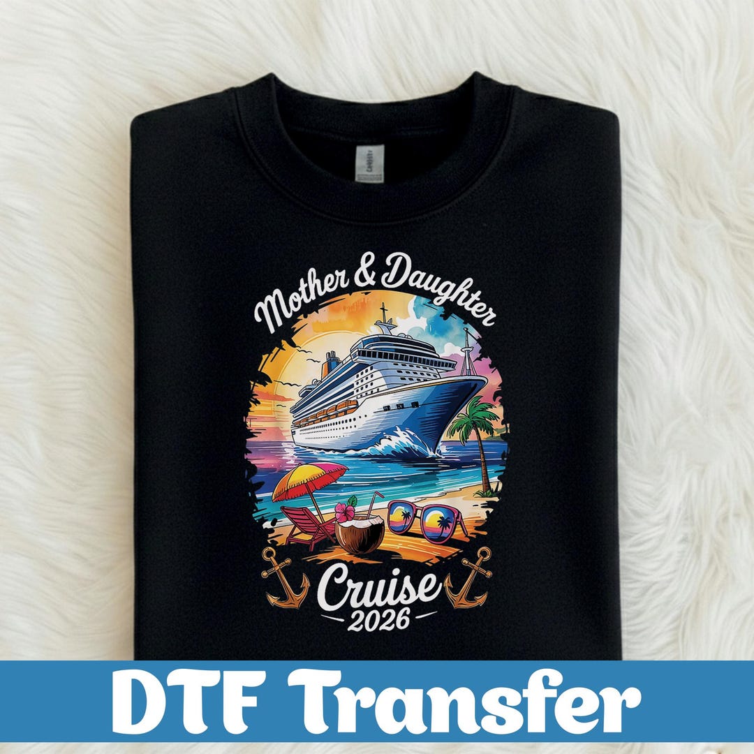 Mother Daughter Cruise Ship 2026 DTF Transfer, Family Vacation Heat ...