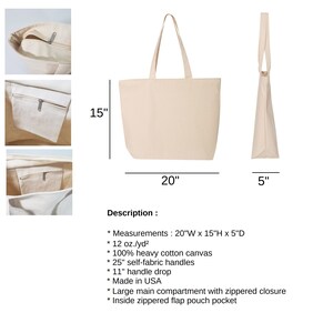 May include: A natural canvas tote bag with a large main compartment and an inside zippered flap pouch pocket. The bag measures 20 inches wide by 15 inches high by 5 inches deep. The bag is made of 100% heavy cotton canvas and has 25 inch self-fabric handles with an 11 inch drop. The bag is made in the USA.