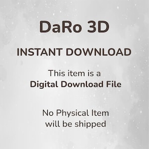 May include: White background with the text "DaRo 3D" at the top. Below it, "INSTANT DOWNLOAD" is written in bold. The text "This item is a Digital Download File" is in the middle, and "No Physical Item will be shipped" is at the bottom.