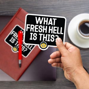What Fresh Hell Is This? Sticker, Large 4in Vinyl Sticker