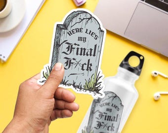 Here Lies My Final F*ck Sticker, Large 4in Vinyl Sticker