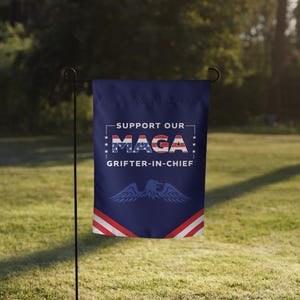 Support Our MAGA Grifter-In-Chief Garden Flag