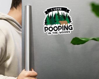 I Love Pooping In The Woods Magnet, 4in