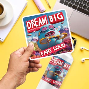 Dream Big Fart Loud Sticker, Large 4in Vinyl Sticker