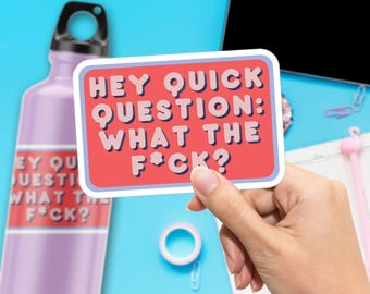 Hey Quick Question: WTF? Sticker, Large 4in Vinyl Sticker