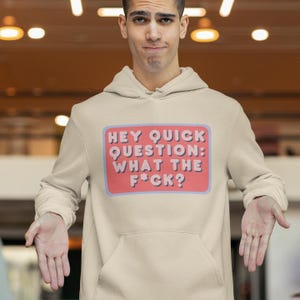Hey Quick Question: WTF? Hoodie