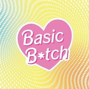 Basic B*tch Sticker, Large 4in Vinyl Sticker