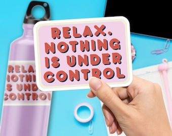 Relax. Nothing Is Under Control Sticker, Large 4in Vinyl Sticker