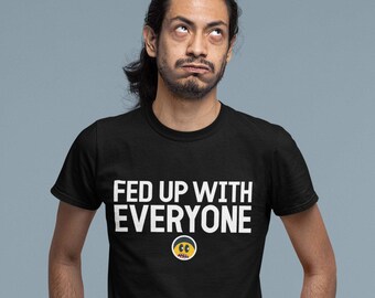 Fed Up With Everyone Classic T-Shirt