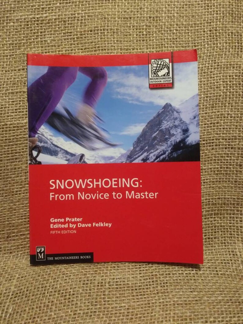 Snowshoeing: From Novice to Master, 5th Edition (Mountaineers Outdoor Expert)