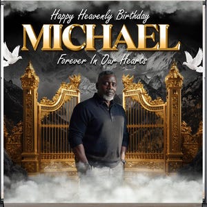 May include: A backdrop banner with the text "Happy Heavenly Birthday MICHAEL Forever In Our Hearts." The design features a man, golden gates, doves, and a mountain range against a black and grey sky.
