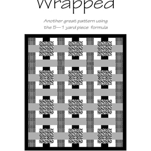 May include: A quilt pattern titled "Wrapped" with a geometric design in black, white, and gray. The quilt measures 56" x 64". The pattern is from A-OK Patterns.