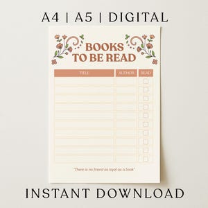 May include: A digital reading tracker sheet titled BOOKS TO BE READ with floral illustrations. It features columns for Title, Author, and a Read checkbox. The text at the bottom reads, There is no friend as loyal as a book. A4 and A5 sizes available.