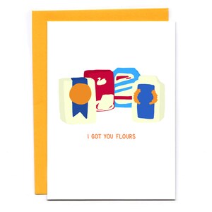Pode incluir: Um cart&atilde;o de felicita&ccedil;&otilde;es com uma ilustra&ccedil;&atilde;o humor&iacute;stica de quatro caixas de farinha. O texto no cart&atilde;o diz "I got you flours".