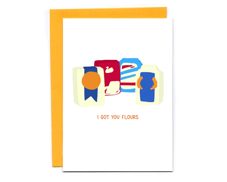 Pode incluir: Um cart&atilde;o de felicita&ccedil;&otilde;es com uma ilustra&ccedil;&atilde;o humor&iacute;stica de quatro caixas de farinha. O texto no cart&atilde;o diz "I got you flours".