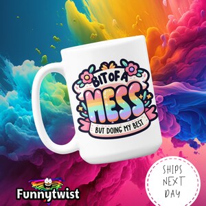 Bit of a Mess Mug: Funny 15oz Ceramic Coffee Cup