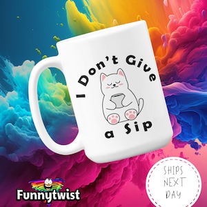 Funny Cat Meme Mug: "I Don't Give a Sip" 15oz Ceramic