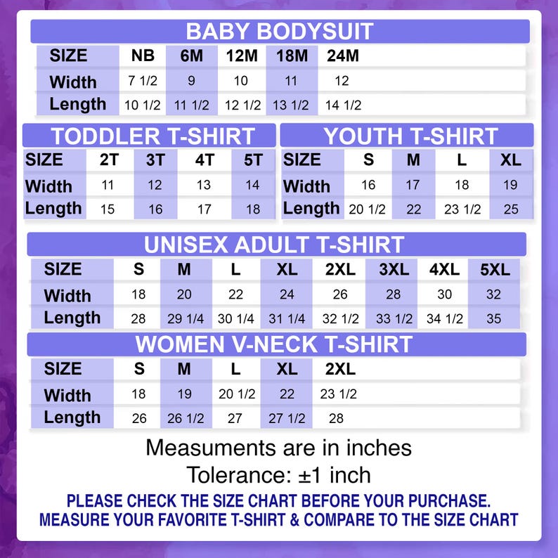 May include: A size chart for various t-shirts and bodysuits, including baby, toddler, youth, unisex adult, and women's V-neck styles. Measurements are in inches, with width and length dimensions provided for each size. The chart includes a tolerance of plus or minus one inch.