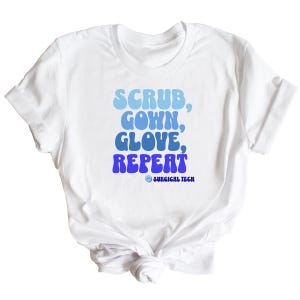 Surgical Tech Shirt | Scrub, Gown, Glove, Repeat | Funny Surgical Tech Week T-shirt