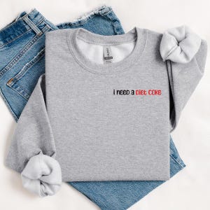 Embroidered Diet Coke Sweatshirt I Need a Diet Coke Funny Woman's Sweatshirt Gift for Her