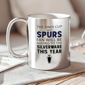 The Only Cup This Spurs Fan Will Be Adding to the Silverware, Funny Spurs Fan Silver Mug, Tottenham Hotspur Gift, Gift for Tottenham Fan