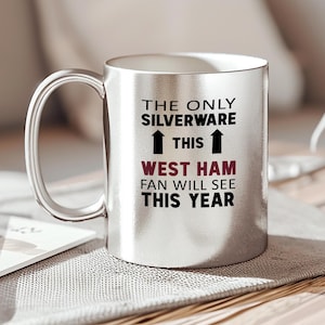 The Only Silverware This West Ham Fan Will See This Year, Funny West Ham Silver Mug, West Ham Supporter Gift, Football Banter